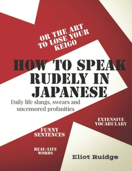 Paperback How to speak rudely in Japanese or the art to lose your keigo Book