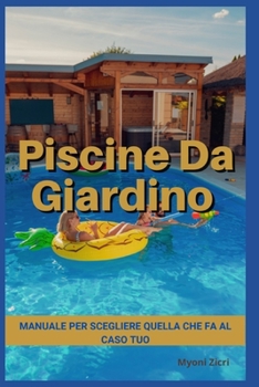 Paperback Piscine Da Giardino - Manuale Per Scegliere Quella Che Fa al Caso Tuo [Italian] Book