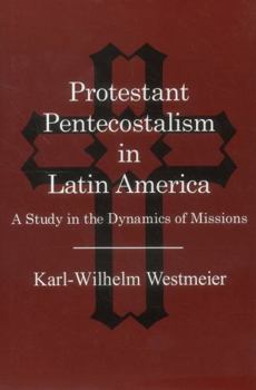 Hardcover Protestant Pentecostalism in Latin America: A Study in the Dynamics of Missions Book
