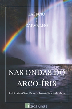 Paperback NAS Ondas Do Arco-Íris: Evidências Científicas da Imortalidade da Alma [Portuguese] Book