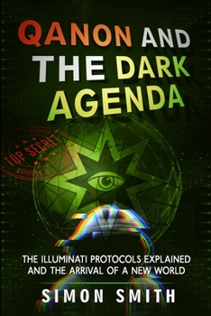 Paperback Qanon and The Dark Agenda: The Illuminati Protocols Explained And The Arrival Of A New World Book