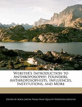 Paperback Webster's Introduction to Anthroposophy: Founders, Anthroposophists, Influences, Institutions, and More Book
