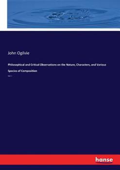 Paperback Philosophical and Critical Observations on the Nature, Characters, and Various Species of Composition: Vol. I Book