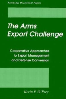 Paperback The Arms Export Challenge: Cooperative Approaches to Export Management and Defense Conversion Book