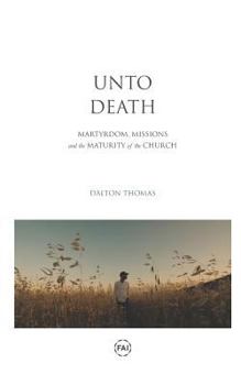 Paperback Unto Death: Martyrdom, Missions, and the Maturity of the Church Book