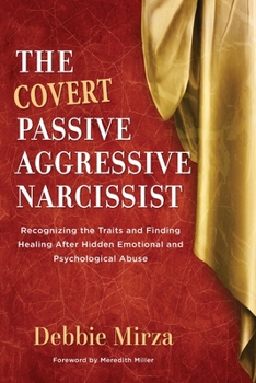 Paperback The Covert Passive-Aggressive Narcissist: Recognizing the Traits and Finding Healing After Hidden Emotional and Psychological Abuse Book