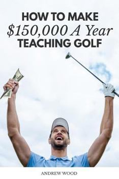 Paperback How to Make $150,000 a Year Teaching Golf Book
