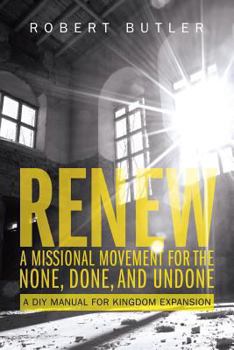 Paperback Renew: A Missional Movement for the None, Done, and Undone: A DIY Manual for Kingdom Expansion Book