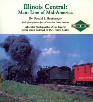 Hardcover Illinois Central: Main Line of Mid-America: All-Color Photography of the Largest North-South Railroad in the United Stat Book