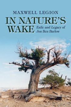 Paperback In Nature's Wake: Exile and Legacy of Jon Ben Barlow Book