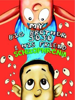 My Big Brother Jo Jo & His Friend Schizophrenia
