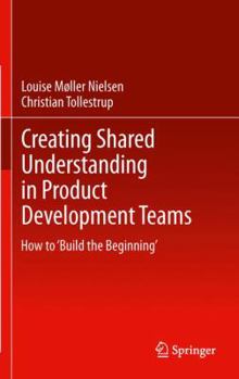 Hardcover Creating Shared Understanding in Product Development Teams: How to 'Build the Beginning' Book