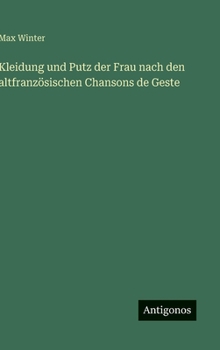 Hardcover Kleidung und Putz der Frau nach den altfranzösischen Chansons de Geste [German] Book