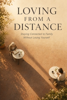 Paperback Loving from a Distance: Staying Connected to Family Without Losing Yourself Book