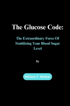 Paperback The Glucose Code: The Extraordinary Force Of Stabilizing Your Blood Sugar Level Book