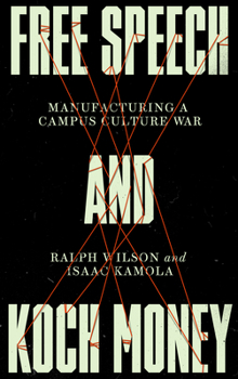 Paperback Free Speech and Koch Money: Manufacturing a Campus Culture War Book