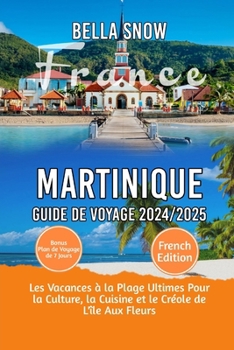 Martinique Voyage Guide 2024/2025: Les vacances à la plage ultimes pour la culture, la cuisine et le créole de l'île aux fleurs