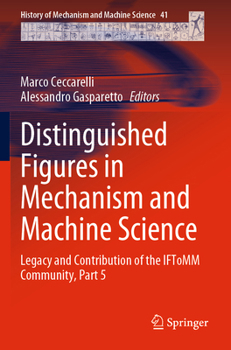 Paperback Distinguished Figures in Mechanism and Machine Science: Legacy and Contribution of the Iftomm Community, Part 5 Book