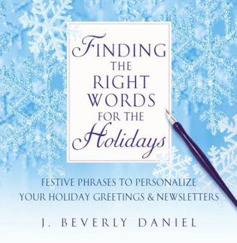 Hardcover Finding the Right Words for the Holidays: Festive Phrases to Personalize Your Holiday Greetings & Newsletters Book