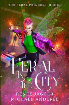 Feral in the City (The Feral Princess) - Book #1 of the Feral Princess
