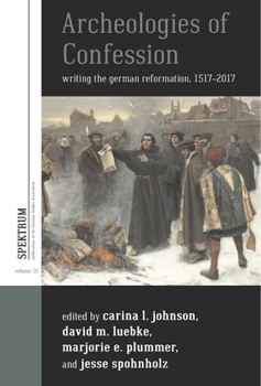 Library Binding Archeologies of Confession: Writing the German Reformation, 1517-2017 Book