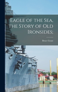 Hardcover Eagle of the Sea, the Story of Old Ironsides; Book