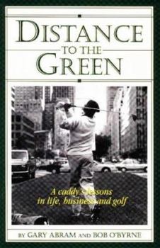 Paperback Distance to the Green: A Caddy's Lessons in Life, Business, and Golf Book