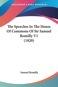 Paperback The Speeches In The House Of Commons Of Sir Samuel Romilly V1 (1820) Book