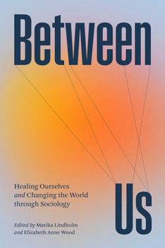 Hardcover Between Us: Healing Ourselves and Changing the World Through Sociology Book