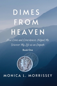 Paperback Dimes From Heaven: How Coins and Coincidences Helped Me Discover My Life as an Empath Book