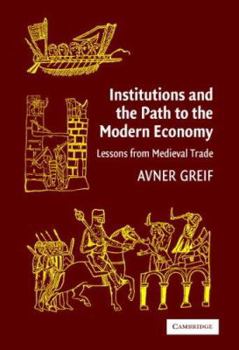 Institutions and the Path to the Modern Economy: Lessons from Medieval Trade - Book  of the Political Economy of Institutions and Decisions