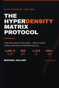 Paperback The Hyperdensity Matrix Protocol: A Blue-Collar Protocol for Elite Strength in Any Gym Book