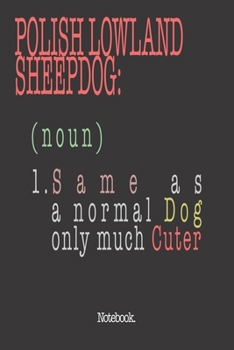 Polish Lowland Sheepdog (noun) 1. Same As A Normal Dog Only Much Cuter: Notebook