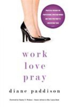Paperback Work, Love, Pray: Practical Wisdom for Professional Christian Women and Those Who Want to Understand Them Book