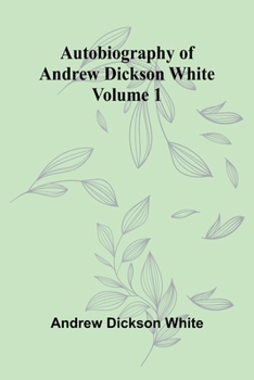 Paperback Autobiography Of Andrew Dickson White Volume 1 Book