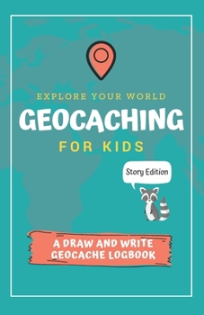 Paperback Explore Your World Geocaching for Kids: A Draw and Write Geocache Logbook Story Edition Book