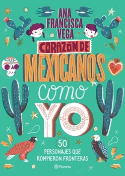 Paperback Corazón de Mexicanos Como Yo: 50 Historias de Personajes Que Rompieron Fronteras [Spanish] Book