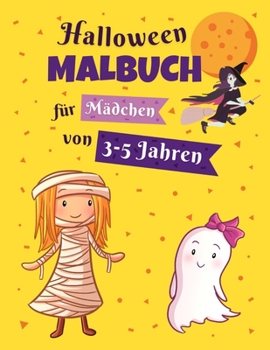 Halloween Malbuch für Mädchen von 3-5 Jahren: 19 Halloween-Motive zum Ausmalen und Relaxen | Geschenke für Mädchen | Kürbisse, Vampire, Werwölfe, ... mehr! (Yellow Halloween DE)