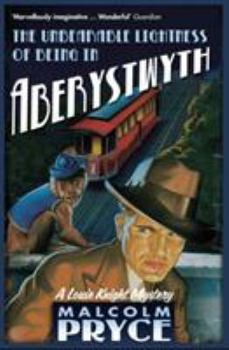 The Unbearable Lightness of Being in Aberystwyth (Aberystwyth Noir, #3) - Book #3 of the Aberystwyth Noir