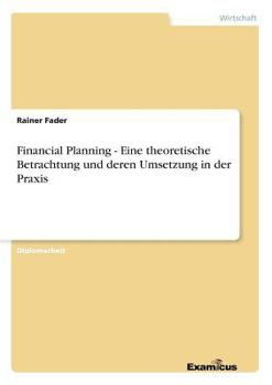 Paperback Financial Planning - Eine theoretische Betrachtung und deren Umsetzung in der Praxis [German] Book