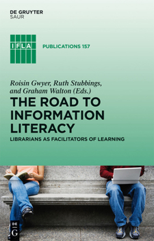 Hardcover The Road to Information Literacy: Librarians as Facilitators of Learning Book