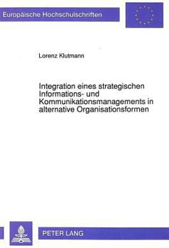 Paperback Integration Eines Strategischen Informations- Und Kommunikationsmanagements in Alternative Organisationsformen [German] Book