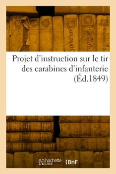 Paperback Projet d'instruction sur le tir des carabines d'infanterie [French] Book