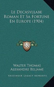 Paperback Le Decasyllabe Roman Et Sa Fortune En Europe (1904) [French] Book