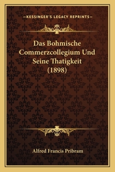 Paperback Das Bohmische Commerzcollegium Und Seine Thatigkeit (1898) [German] Book