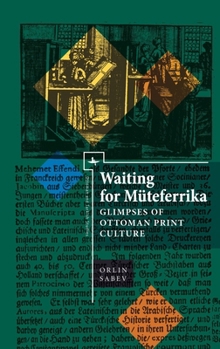 Hardcover Waiting for Müteferrika: Glimpses on Ottoman Print Culture Book