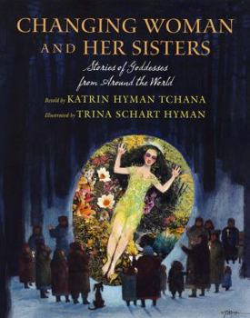 Hardcover Changing Woman and Her Sisters: Stories of Goddesses from Around the World Book