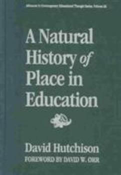 A Natural History of Place in Education (Advances in Contemporary Educational Thought Series)