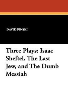 Paperback Three Plays: Isaac Sheftel, the Last Jew, and the Dumb Messiah Book