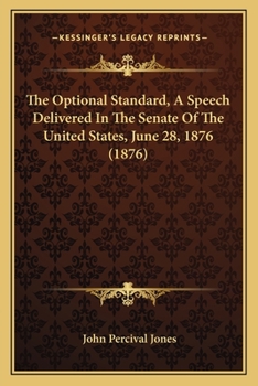 The Optional Standard, A Speech Delivered In The Senate Of The United States, June 28, 1876 (1876)